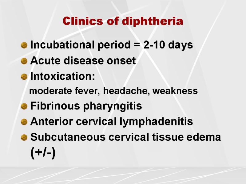 Clinics of diphtheria Incubational period = 2-10 days Acute disease onset Intoxication:  
